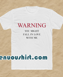 Warning You Might Fall In Love With Me T-Shirt