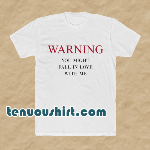 Warning You Might Fall In Love With Me T-Shirt