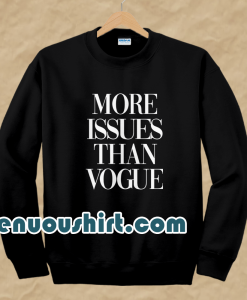 More issues than vogue sweatshirt
