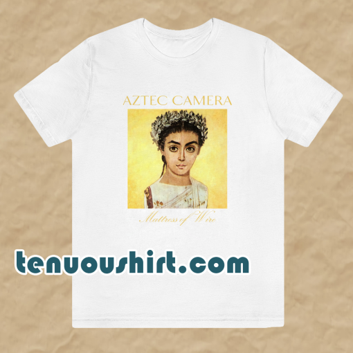 Aztec camera mattress of wire t-shirt