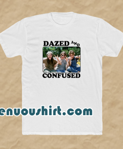 Dazed and confused t-shirt