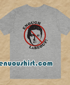 Enough LaBeouf T Shirt