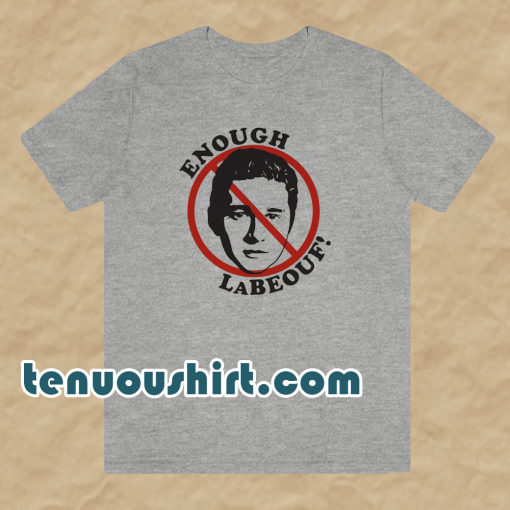 Enough LaBeouf T Shirt