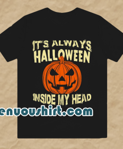 It s Always Halloween Inside My Head T Shirt
