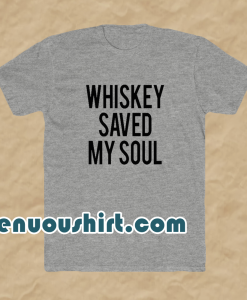 Whiskey Saved My Soul T-Shirt