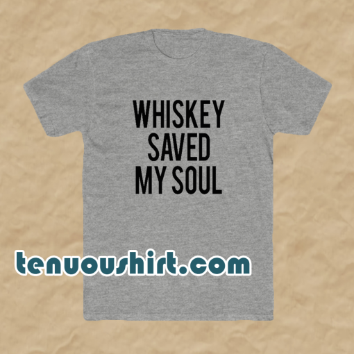 Whiskey Saved My Soul T-Shirt