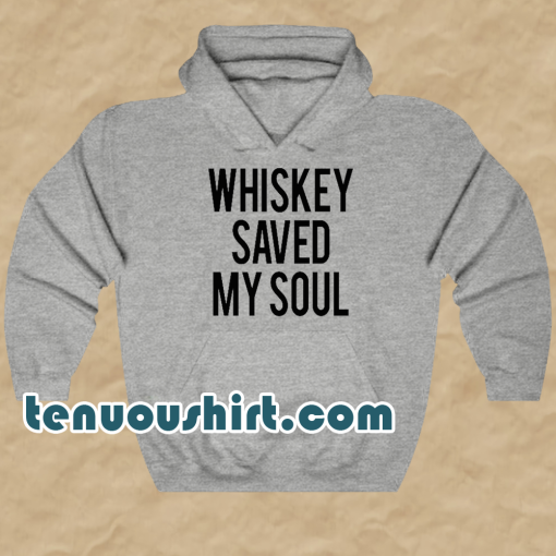 Whiskey Saved My Soul hoodie