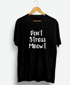 Don’t Stress Meowt T-Shirt