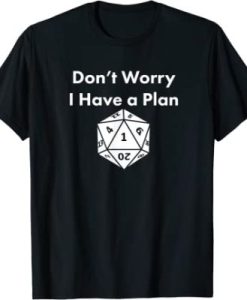 Don’t Worry I Have a Plan Dungeons D20 Fail RPG Fumble Graphic T Shirt