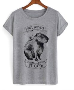 Don’t worry be capy t-shirt Don’t worry be capy t-shirt