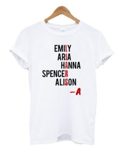 Emily Aria Hanna Spencer Alison PLL T-shirt