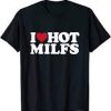 I Love Hot MILFS T-Shirt