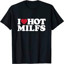 I Love Hot MILFS T-Shirt