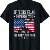 If This Flag Offends You I’ll Help You Pack T-Shirt
