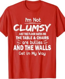 I’m Not Clumsy T Shirt Funny People saying Sarcastic Gifts T-Shirt