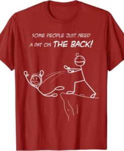 Some People Just Need a Pat on the Back T-shirt