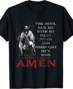 The Devil Saw Me With My Head Down Thought He’d Won T-Shirt