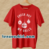 Check Out My Balls T Shirt