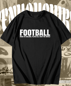 Football Made in England Played All Over The World T Shirt TPKJ1