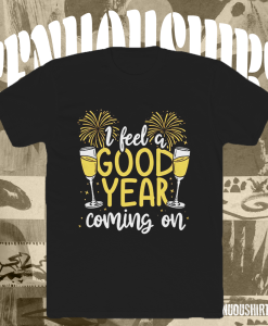 I Feel Good Year New Year's Day Holiday Cheer T-shirt TPKJ1
