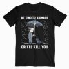 John Wick Be Kind To Animals Or I’ll Kill You Graphic T Shirt