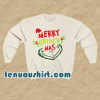 Merry Grinchmas Sweatshirt