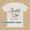 Naughty or Nice You Decide T Shirt