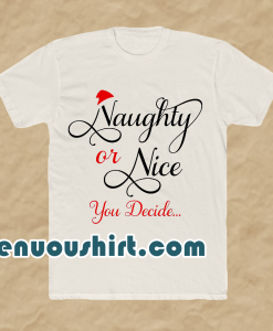 Naughty or Nice You Decide T Shirt