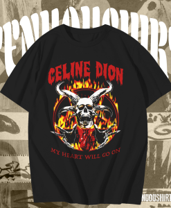 Celine Dion Rock Death Metal Tee My Heart Will Go On T Shirt TPKJ1