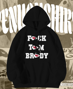 Fuck Tom Brady Kansas City Chiefs Hoodie TPKJ1