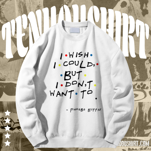 I Wish I Could But I Don't Want To Sweatshirt TPKJ1