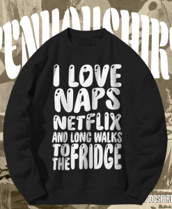 I love naps sweatshirt TPKJ1