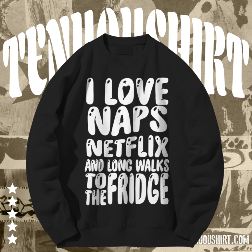 I love naps sweatshirt TPKJ1