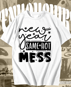 New Year Same Hot Mess T Shirt TPKJ1