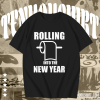 Rolling Into The New Year T Shirt TPKJ1