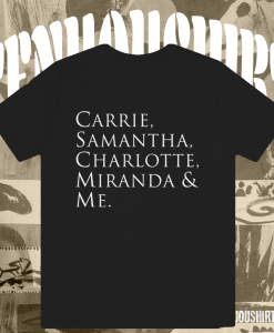 SEX AND THE CITY CARRIE & SAMANTHA & CHARLOTTE & MIRANDA & ME t shirt Black TPKJ1