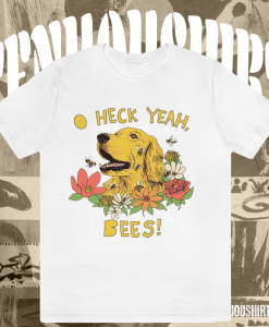 Spicy Dog Treats - Heck Yeah Bees! T Shirt TPKJ1