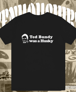 Ted Bundy Was a Husky T Shirt TPKJ1