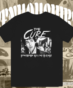 The Cure Somebody Kill Me Please T-Shirt TPKJ1