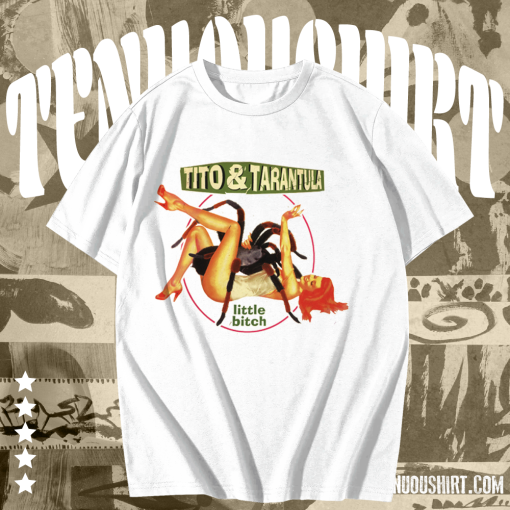 Tito & Tarantula Little Bitch T-Shirt TPKJ1