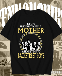 Never Underestimate A Mother Who Listens To Backstreet Boys T Shirt Black TPKJ1