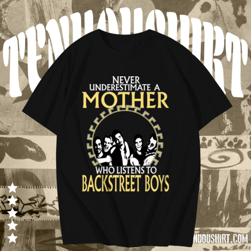 Never Underestimate A Mother Who Listens To Backstreet Boys T Shirt Black TPKJ1