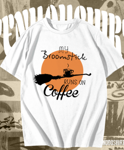 My Broomstick Runs On Coffee T-shirt TPKJ1