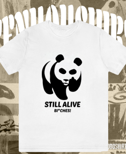 Panda Still Alive Bitches T-Shirt TPKJ1