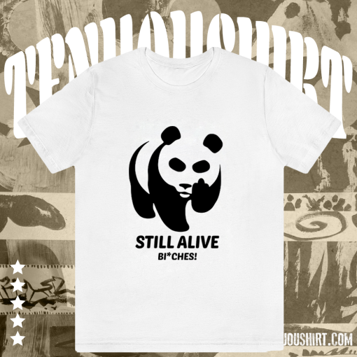 Panda Still Alive Bitches T-Shirt TPKJ1