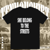 She Belong To The Streets T-Shirt TPKJ1