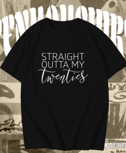 Straight Outta My Twenties Shirt TPKJ1