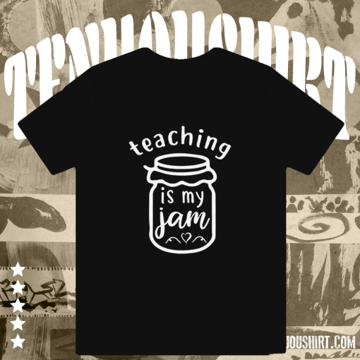 Teaching Is My Jam T-Shirt TPKJ1