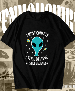 Alien Still Believe t shirt TPKJ1