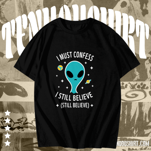 Alien Still Believe t shirt TPKJ1